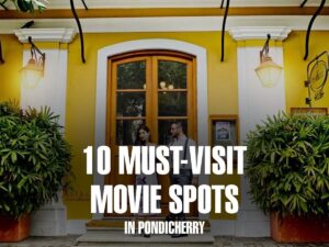 10 Must-Visit Movie Spots in Pondicherry